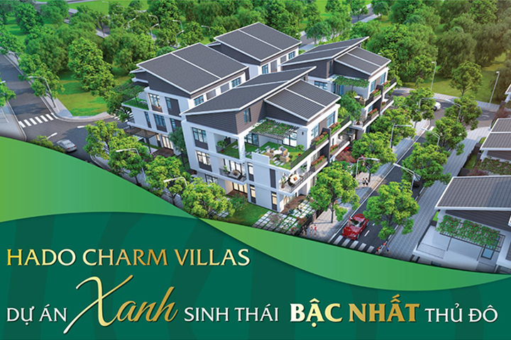 HADO CHARM VILLAS – DỰ ÁN XANH SINH THÁI BẬC NHẤT THỦ ĐÔ